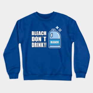 BLEACH DON`T DRINK Crewneck Sweatshirt